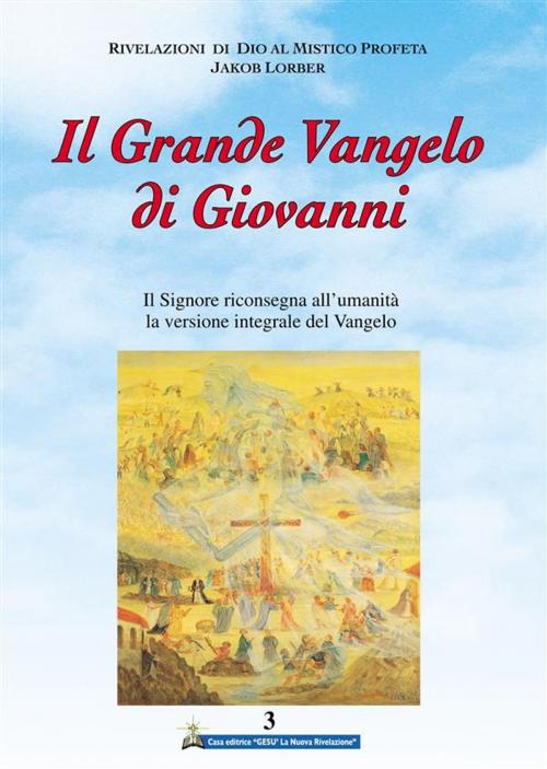 Cover of the book Il Grande Vangelo di Giovanni 3° volume by Jakob Lorber, Gesù La Nuova Rivelazione