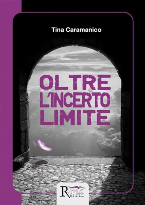 Cover of the book Oltre l'incerto limite by Tina Caramanico, Runa Editrice