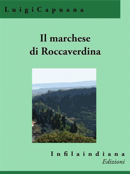 Cover of the book Il marchese di Roccaverdina by Luigi capuana, Infilaindiana Edizioni