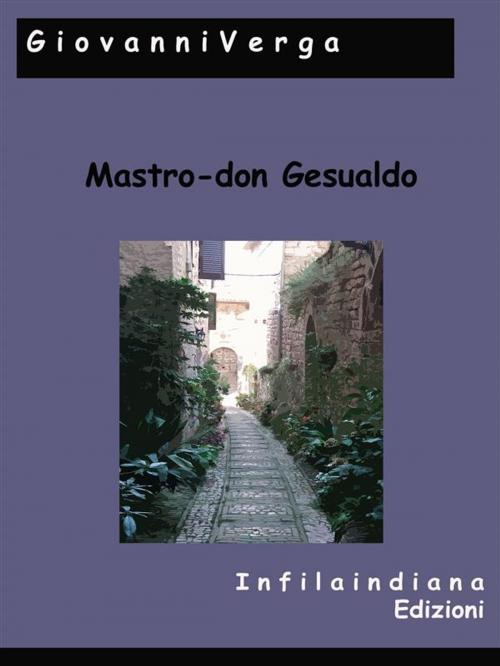 Cover of the book Mastro-don Gesualdo by Giovanni Verga, Infilaindiana Edizioni
