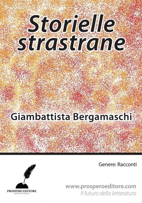 Cover of the book Storielle strastrane by Giambattista Bergamaschi, Prospero Editore