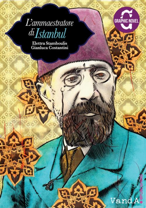 Cover of the book L'ammaestratore di Istanbul by Gianluca Costantini, Elettra Stamboulis, VandA ePublishing