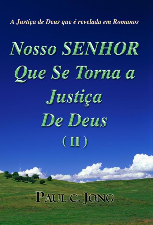 Cover of the book A Justiça de Deus que é revelada em Romanos by Paul C. Jong, Hephzibah Publishing House