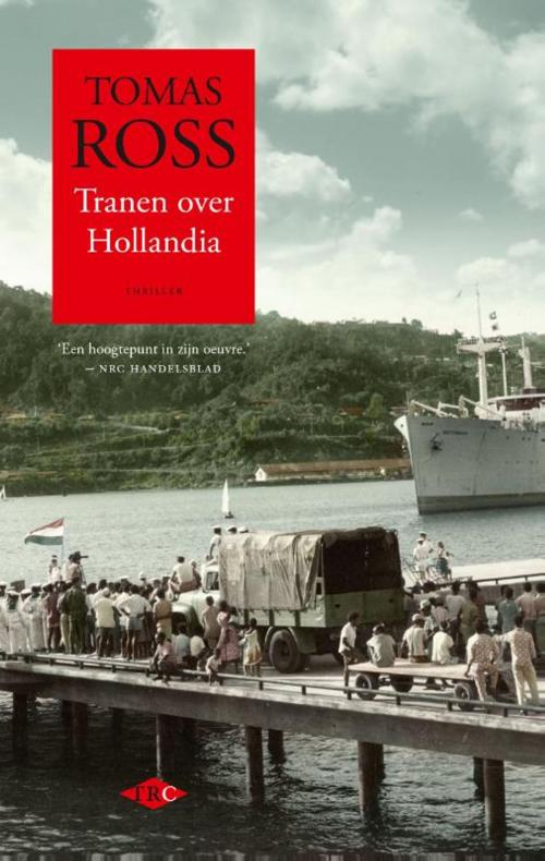 Cover of the book Tranen over Hollandia by Tomas Ross, Bezige Bij b.v., Uitgeverij De