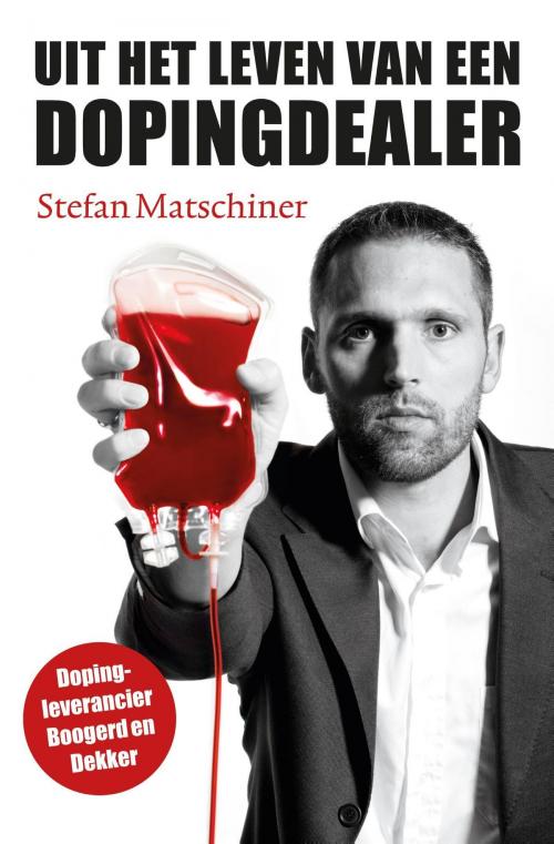 Cover of the book Uit het leven van een dopingdealer by Stefan Matschiner, Manfred Behr, VBK Media