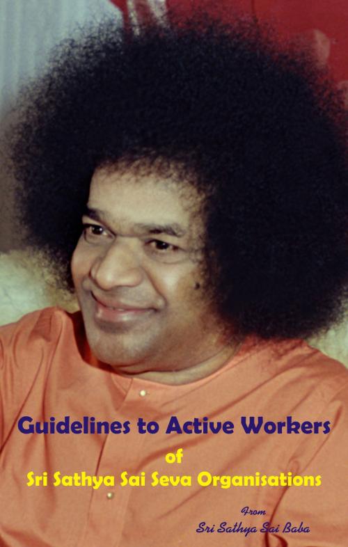 Cover of the book Guidelines To Active Workers by Sri Sathya Sai Baba, Sri Sathya Sai Sadhana Trust, Publications Division