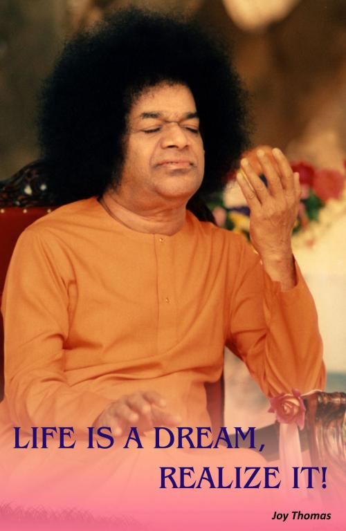 Cover of the book Life Is A Dream, Realize It! by Joy Thomas, Sri Sathya Sai Sadhana Trust, Publications Division
