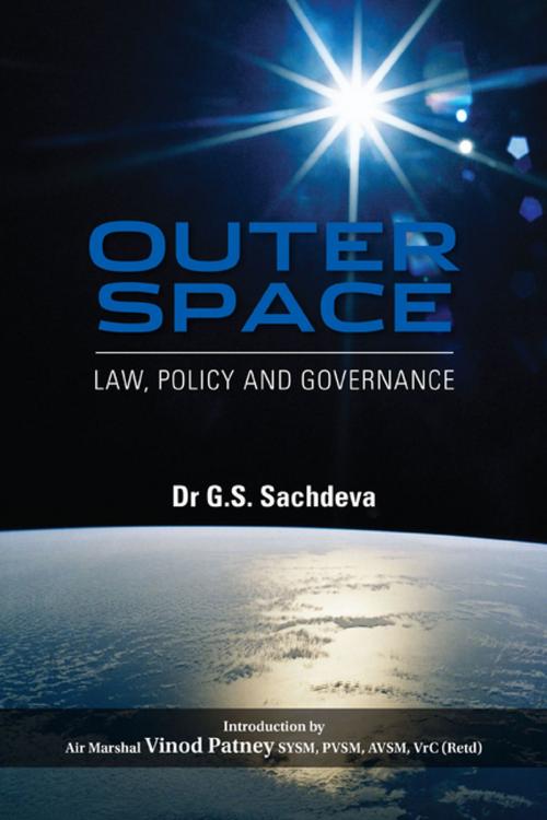 Cover of the book Outer Space: Law, Policy and Governance by Dr G S Sachdeva, KW Publishers