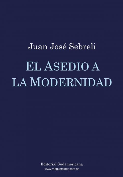 Cover of the book El asedio a la modernidad by Juan José Sebreli, Penguin Random House Grupo Editorial Argentina