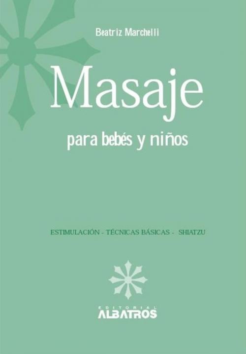Cover of the book Masajes para bebes y niños EBOOK by Beatriz Marchelli, Editorial Albatros