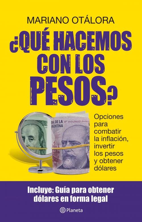 Cover of the book ¿Qué hacemos con los pesos? by Mariano Otálora, Grupo Planeta - Argentina