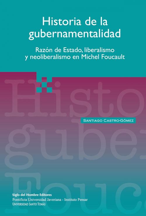 Cover of the book Historia de la gubernamentalidad by Santiago Castro Gómez, Siglo del Hombre Editores