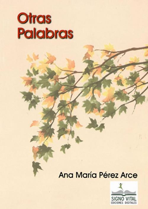 Cover of the book Otras palabras by Ana María Pérez Arce, Signo Vital Ediciones