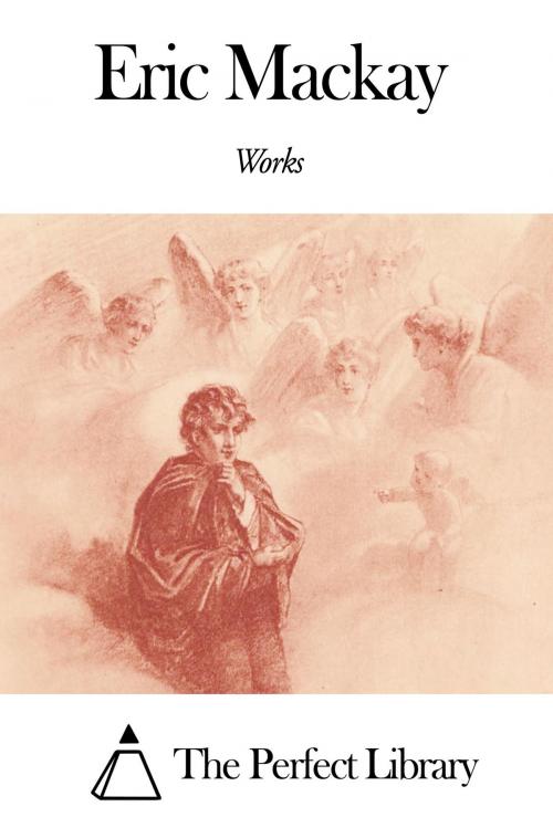 Cover of the book Works of Eric Mackay by Eric Mackay, The Perfect Library