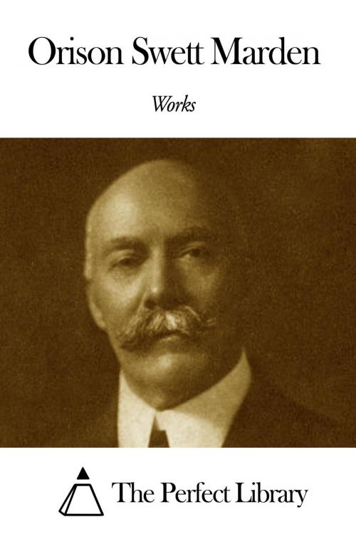 Cover of the book Works of Orison Swett Marden by Orison Swett Marden, The Perfect Library