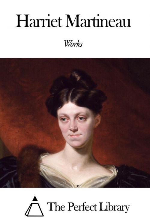 Cover of the book Works of Harriet Martineau by Harriet Martineau, The Perfect Library