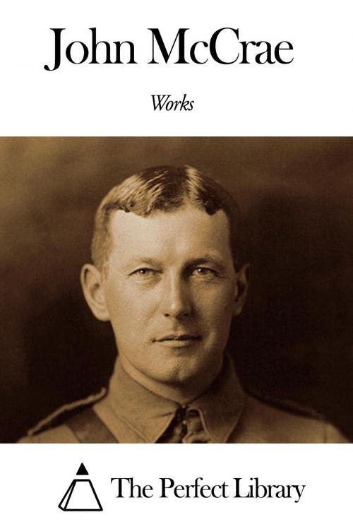 Cover of the book Works of John McCrae by John McCrae, The Perfect Library