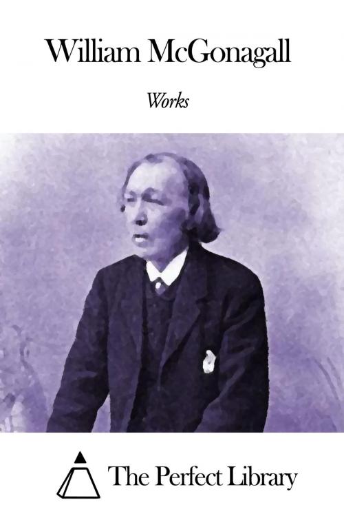 Cover of the book Works of William McGonagall by William McGonagall, The Perfect Library