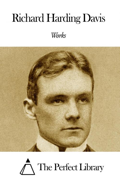 Cover of the book Works of Richard Harding Davis by Richard Harding Davis, The Perfect Library