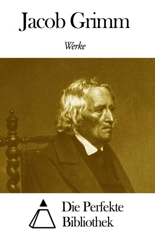 Cover of the book Werke von Jacob Grimm by Jacob Grimm, Die Perfekte Bibliothek