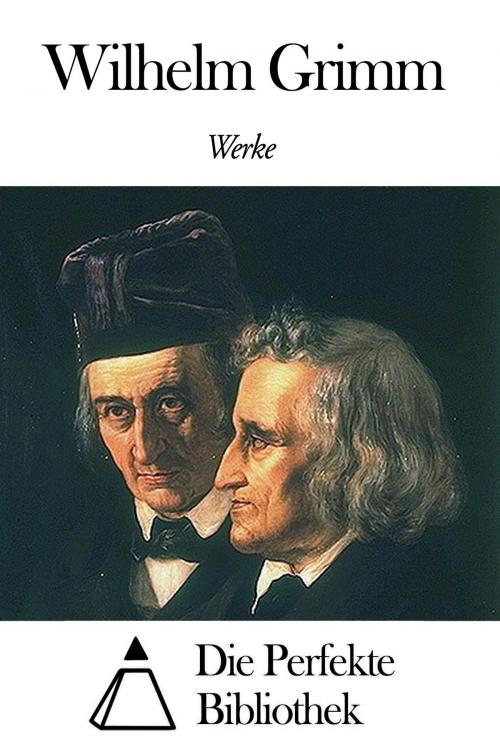 Cover of the book Werke von Wilhelm Grimm by Wilhelm Grimm, Die Perfekte Bibliothek