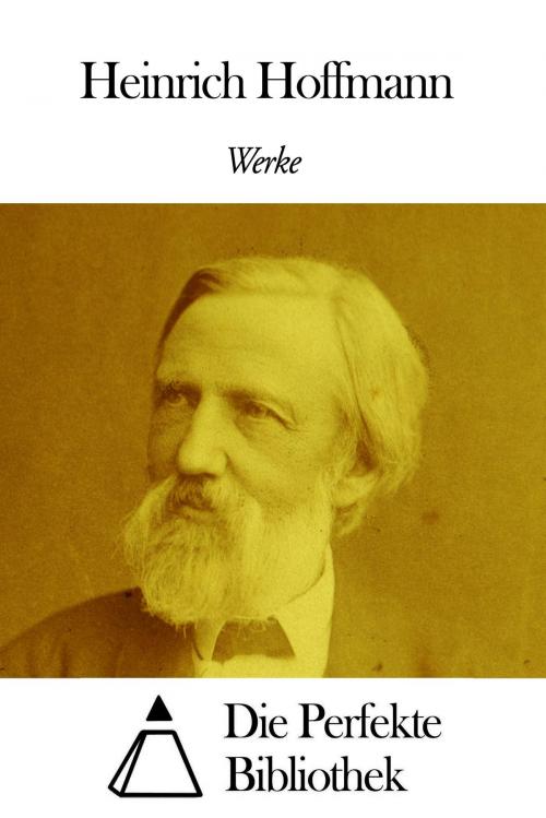 Cover of the book Werke von Heinrich Hoffmann by Heinrich Hoffmann, Die Perfekte Bibliothek