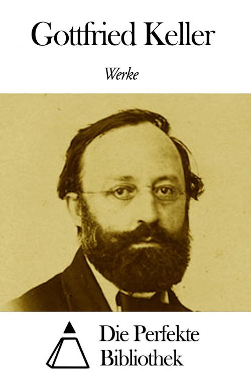 Cover of the book Werke von Gottfried Keller by Gottfried Keller, Die Perfekte Bibliothek
