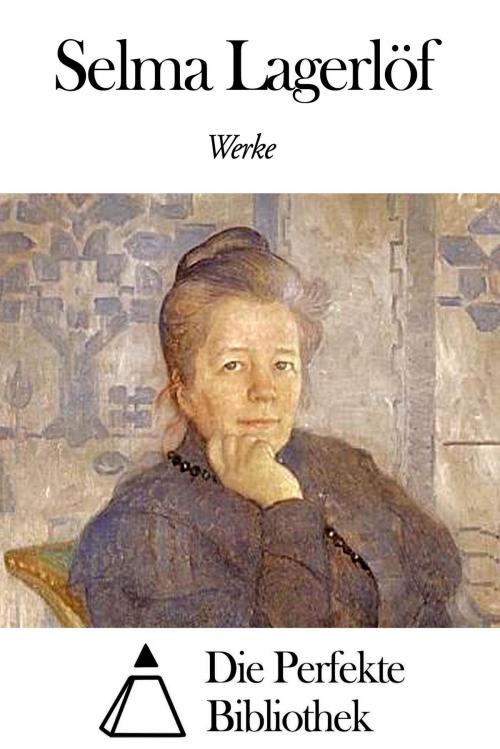 Cover of the book Werke von Selma Lagerlöf by Selma Lagerlöf, Die Perfekte Bibliothek