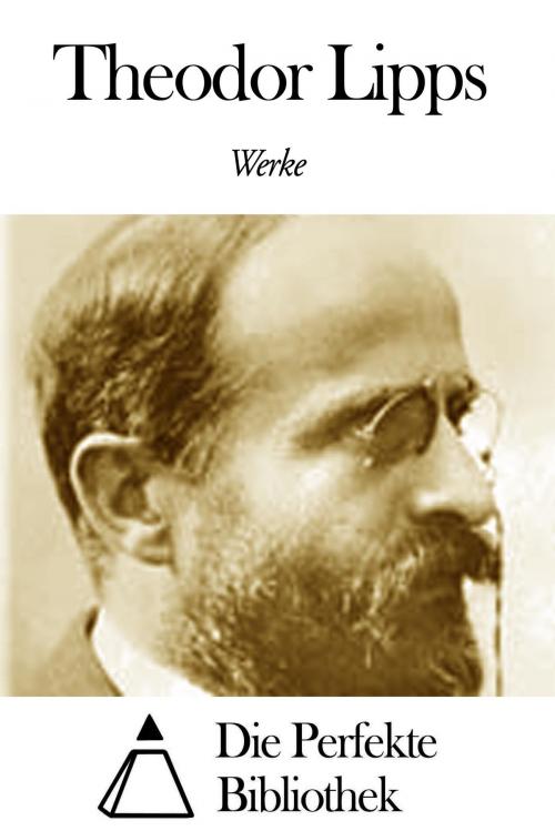Cover of the book Werke von Theodor Lipps by Theodor Lipps, Die Perfekte Bibliothek