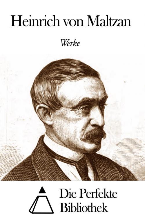 Cover of the book Werke von Heinrich von Maltzan by Heinrich von Maltzan, Die Perfekte Bibliothek