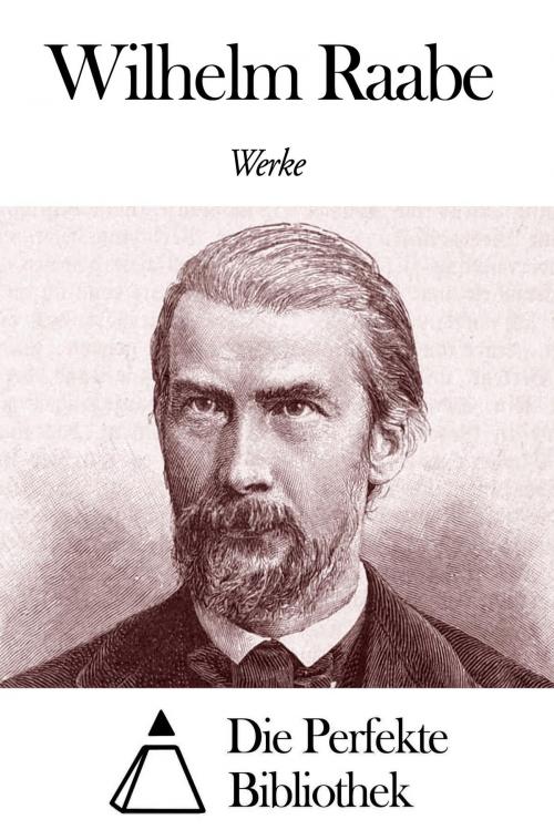 Cover of the book Werke von Wilhelm Raabe by Wilhelm Raabe, Die Perfekte Bibliothek