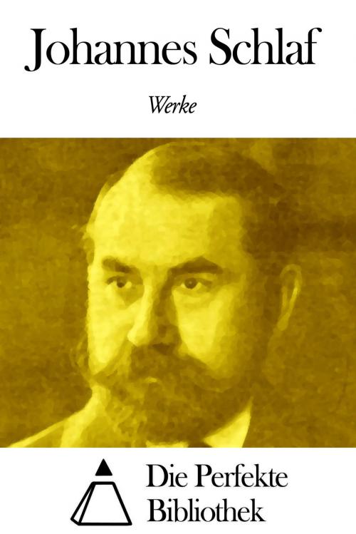 Cover of the book Werke von Johannes Schlaf by Johannes Schlaf, Die Perfekte Bibliothek