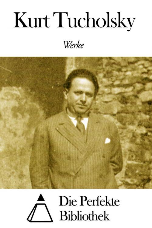 Cover of the book Werke von Kurt Tucholsky by Kurt Tucholsky, Die Perfekte Bibliothek