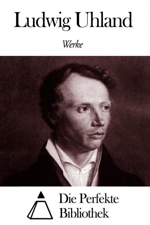 Cover of the book Werke von Ludwig Uhland by Ludwig Uhland, Die Perfekte Bibliothek