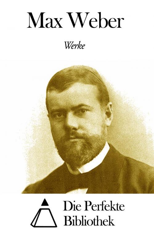 Cover of the book Werke von Max Weber by Max Weber, Die Perfekte Bibliothek