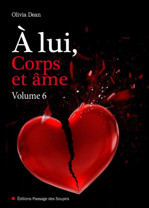 Cover of the book À lui, corps et âme - volume 6 by Olivia Dean, Editions passage des soupirs