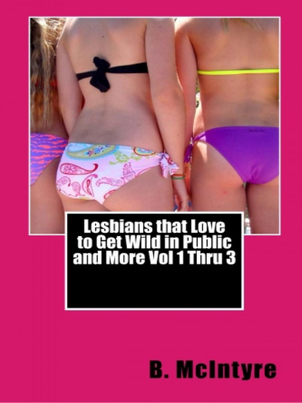 Big bigCover of Lesbians that Love to Get Wild in Public and More Vol 1 Thru 3
