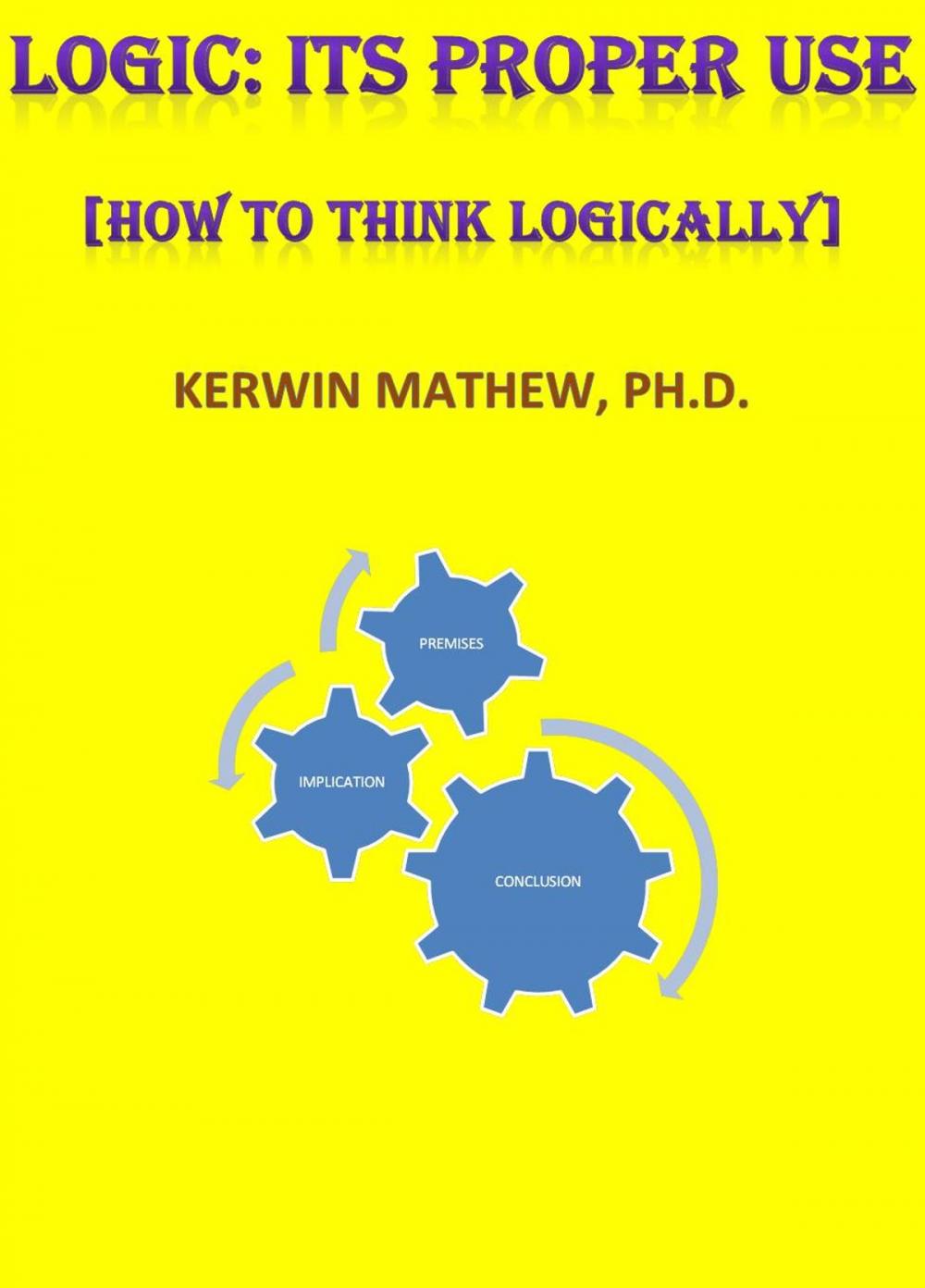 Big bigCover of LOGIC: ITS PROPER USE [HOW TO THINK LOGICALLY]