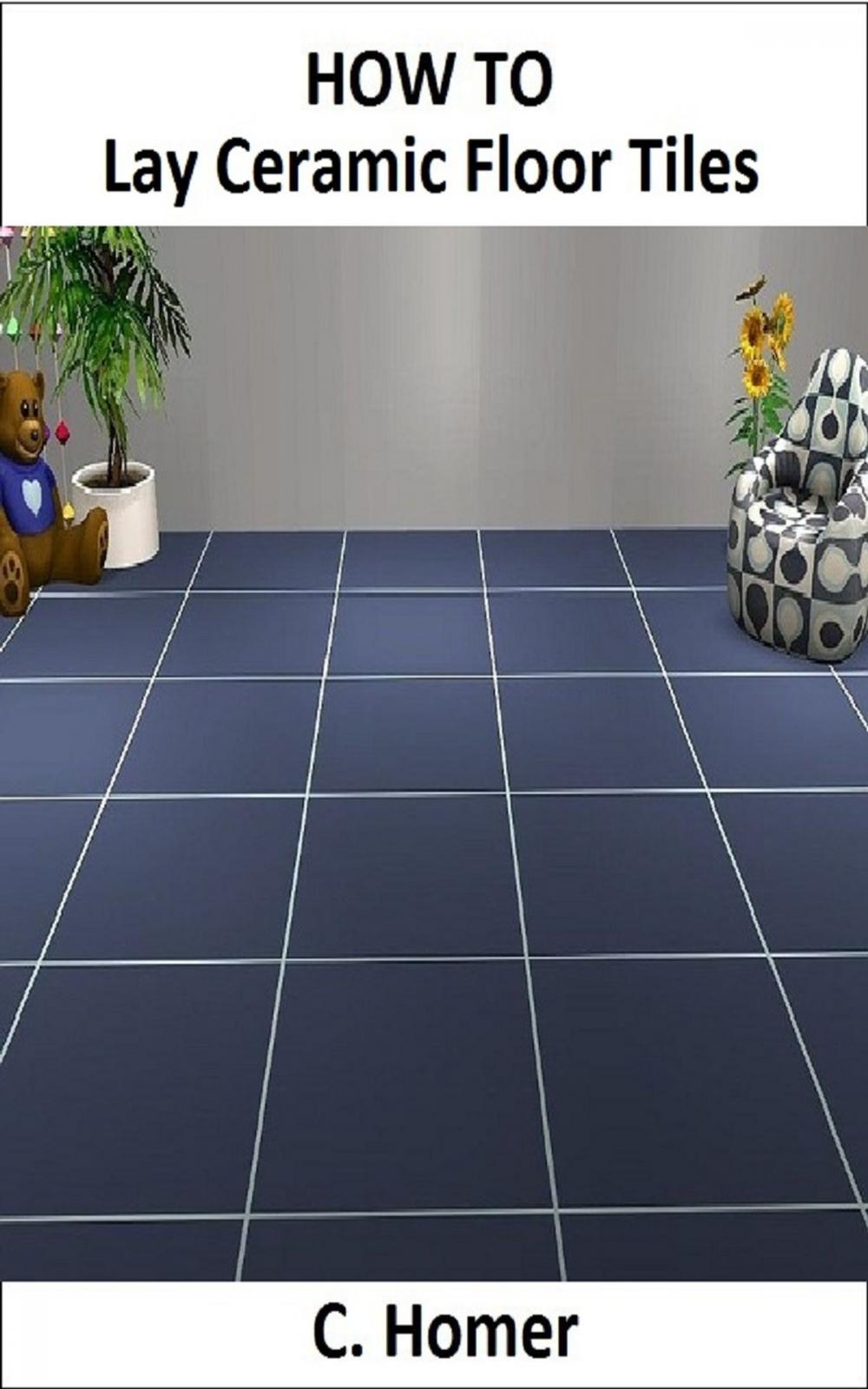 Big bigCover of How to lay ceramic floor tiles