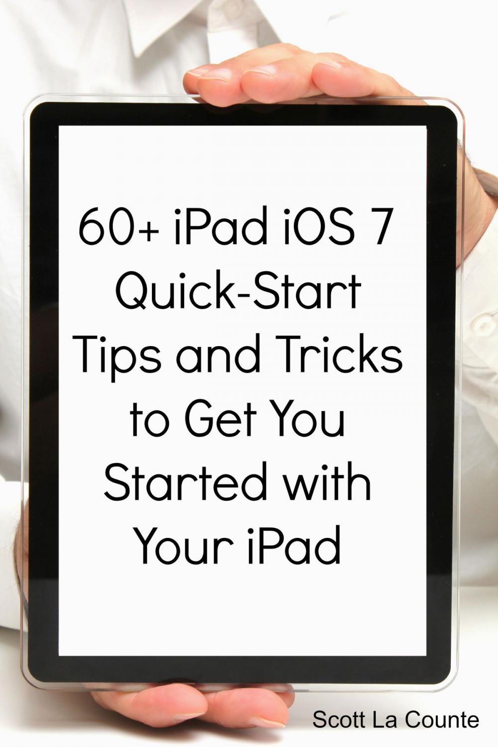 Big bigCover of 60+ iPad iOS 7 Quick-Start Tips and Tricks to Get You Started with Your iPad