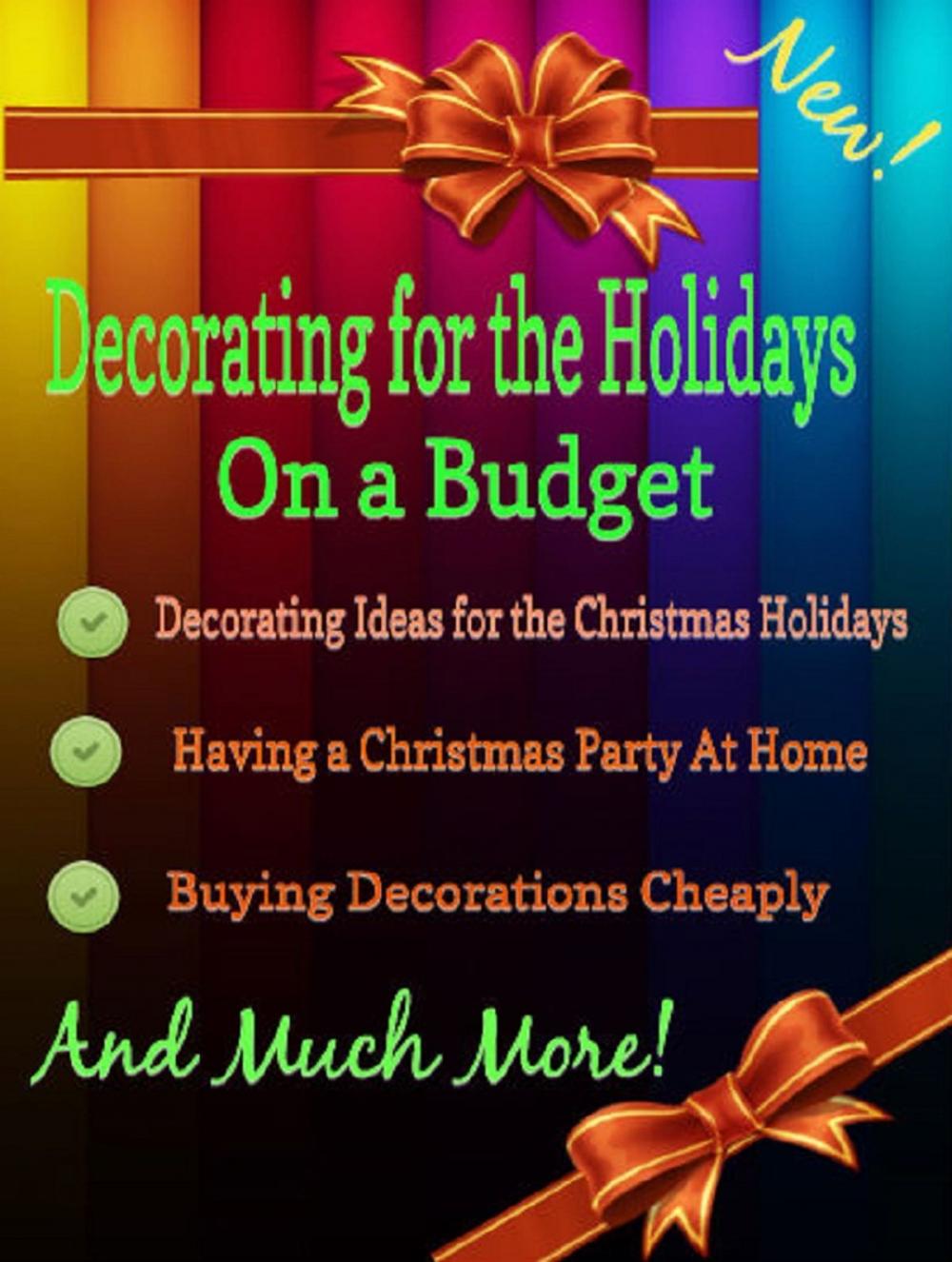 Big bigCover of Decorating for the Holidays on a Budget: Decorating Ideas for the Christmas Holidays
