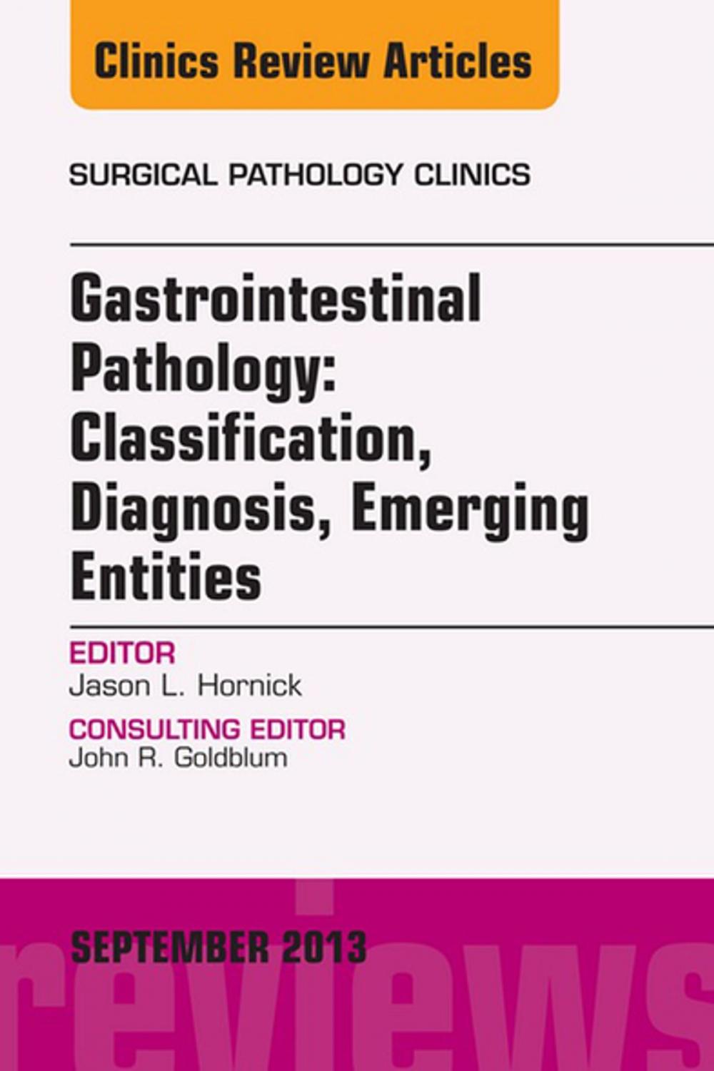 Big bigCover of Gastrointestinal Pathology: Classification, Diagnosis, Emerging Entities, An Issue of Surgical Pathology Clinics, E-Book