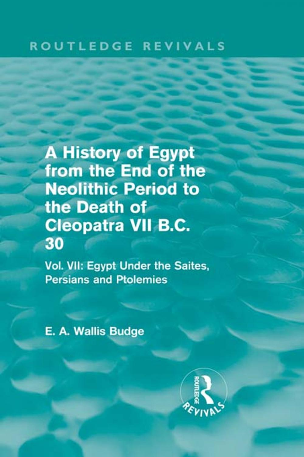 Big bigCover of A History of Egypt from the End of the Neolithic Period to the Death of Cleopatra VII B.C. 30 (Routledge Revivals)