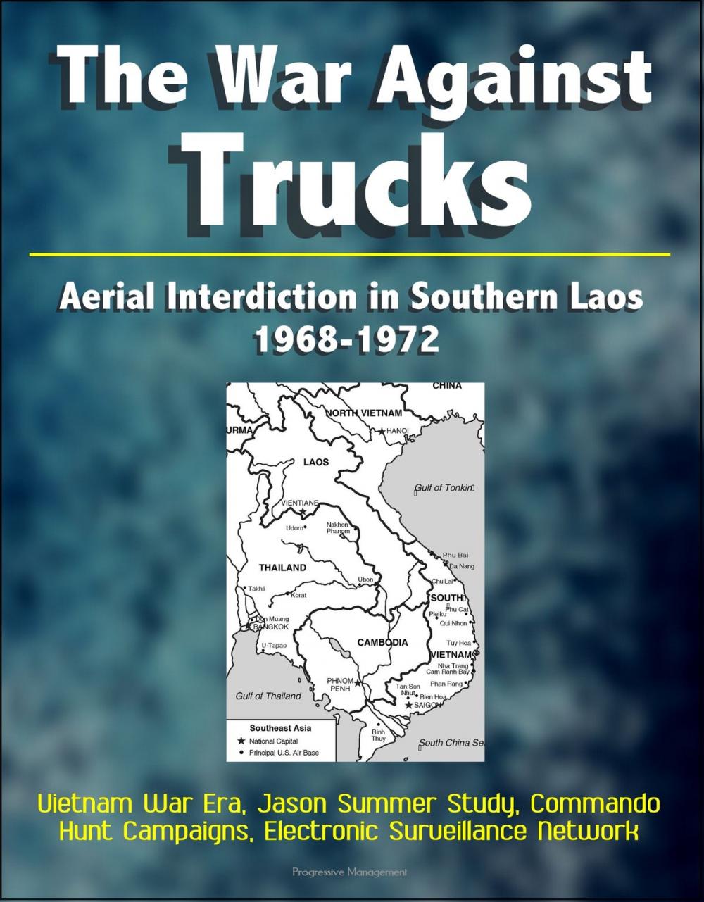 Big bigCover of The War Against Trucks: Aerial Interdiction in Southern Laos, 1968-1972 - Vietnam War Era, Jason Summer Study, Commando Hunt Campaigns, Electronic Surveillance Network