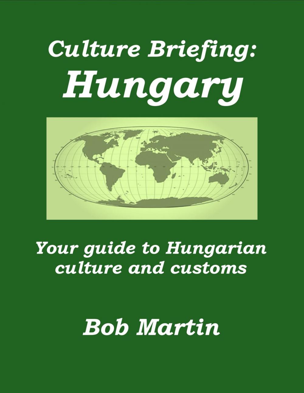 Big bigCover of Culture Briefing: Hungary - Your Guide To Hungarian Culture And Customs