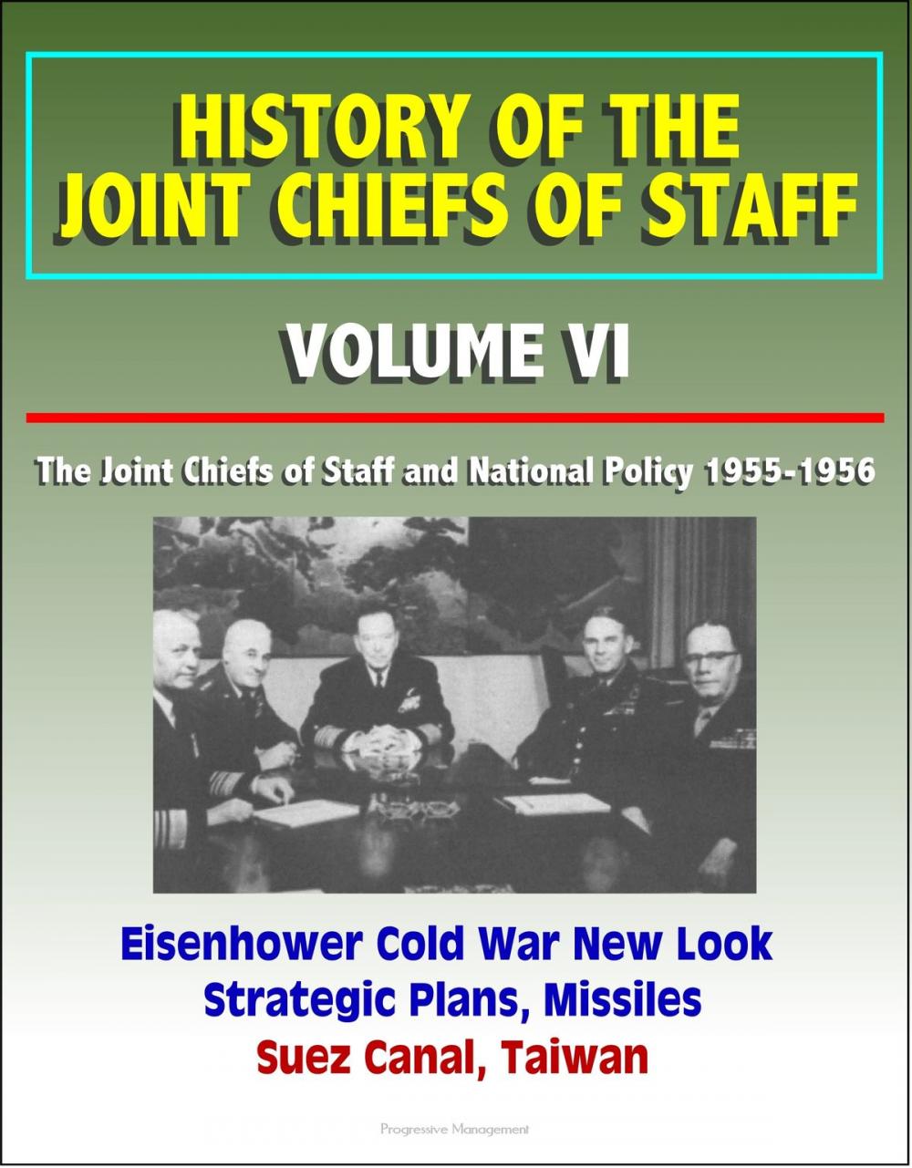 Big bigCover of History of the Joint Chiefs of Staff: Volume VI: The Joint Chiefs of Staff and National Policy 1955-1956 - Eisenhower Cold War New Look Strategic Plans, Missiles, Suez Canal, Taiwan