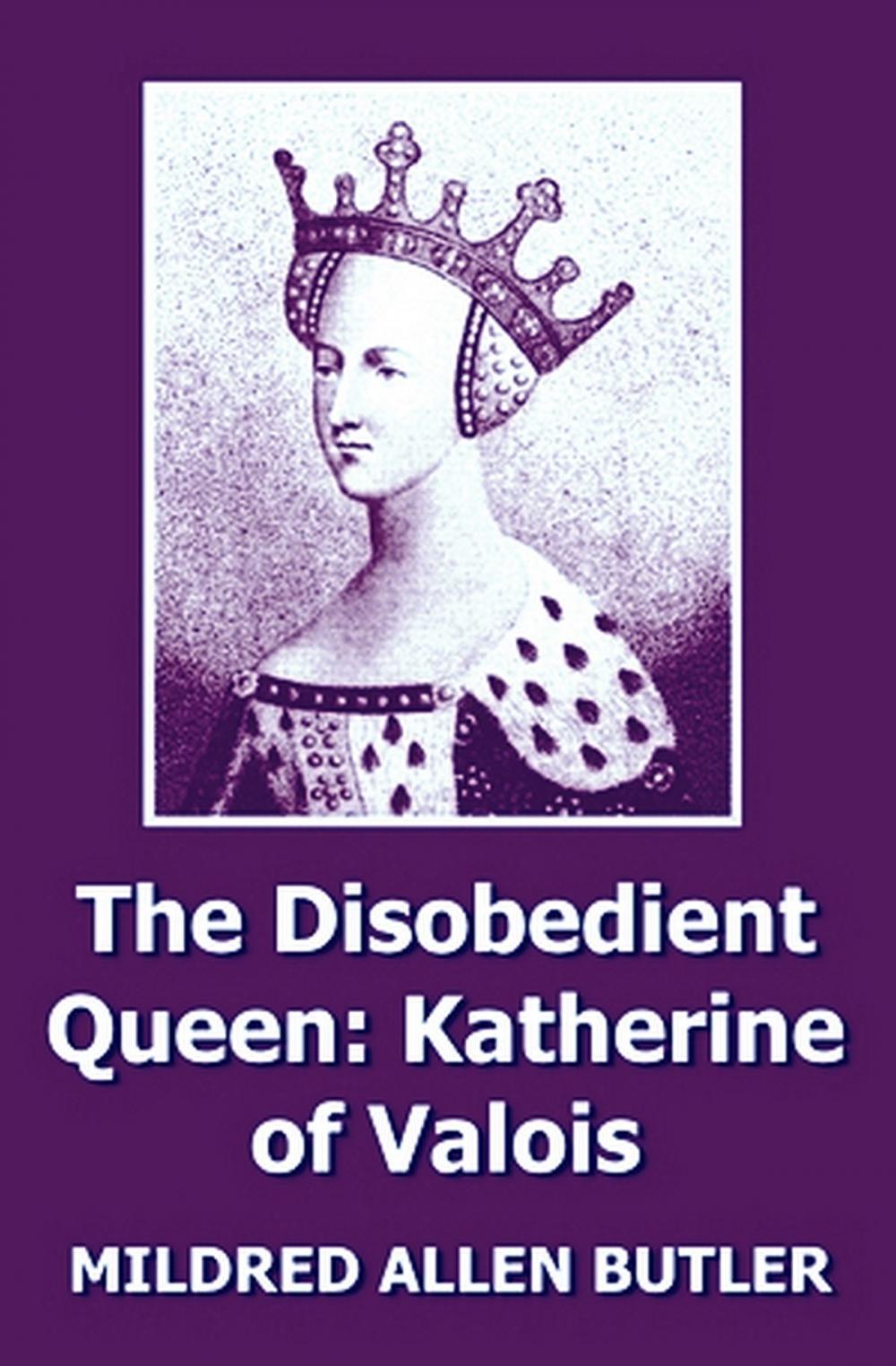 Big bigCover of The Disobedient Queen: Katherine of Valois