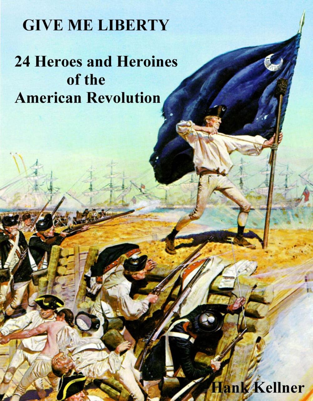 Big bigCover of Give Me Liberty: 24 Heroes and Heroines of the American Revolution