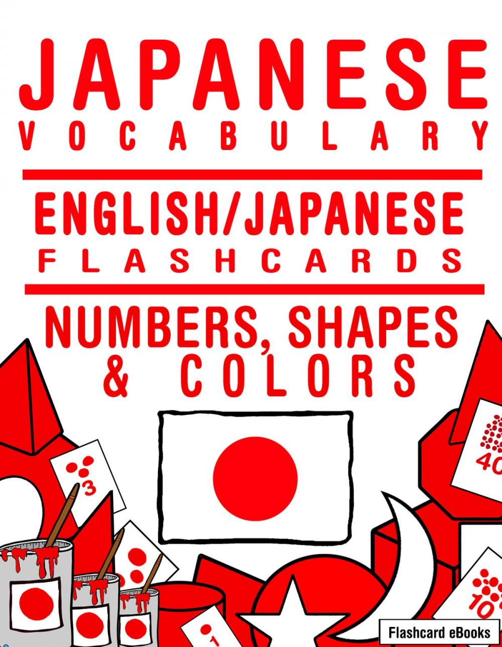 Big bigCover of Japanese Vocabulary: English/Japanese Flashcards - Numbers, Shapes and Colors