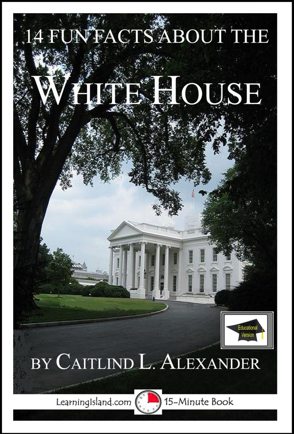 Big bigCover of 14 Fun Facts About the White House: Educational Version